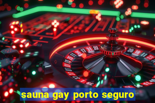 sauna gay porto seguro